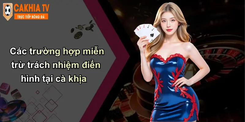 Miễn Trừ Trách Nhiệm: Chính Sách Bảo Vệ Và Minh Bạch Tại Cà Khịa 3 Các trường hợp miễn trừ trách nhiệm điển hình tại cà khịa