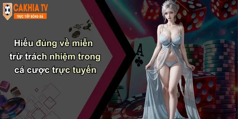 Miễn Trừ Trách Nhiệm: Chính Sách Bảo Vệ Và Minh Bạch Tại Cà Khịa 1 Hiểu đúng về miễn trừ trách nhiệm trong cá cược trực tuyến
