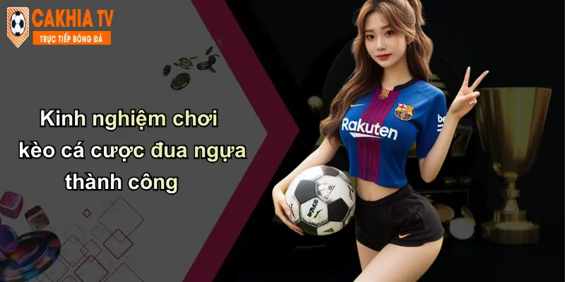 Kèo Cá Cược Đua Ngựa: Trải Nghiệm Hấp Dẫn Tại Cà Khịa 5 Kinh nghiệm chơi kèo cá cược đua ngựa thành công