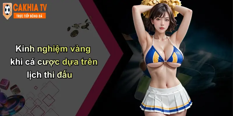 Kinh nghiệm vàng khi cá cược dựa trên lịch thi đấu