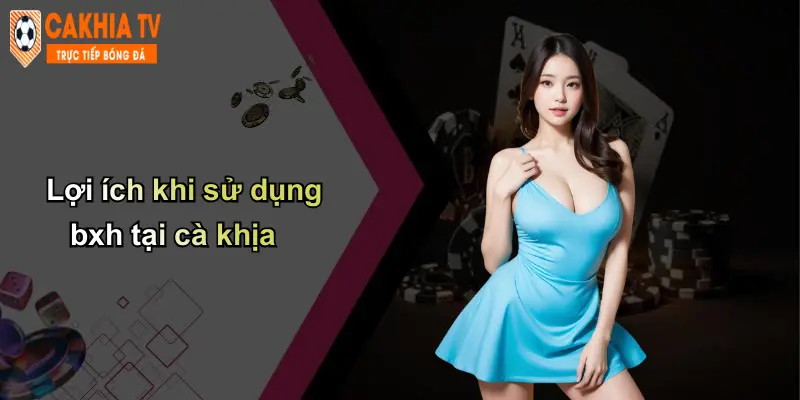 Bảng xếp hạng 3 Lợi ích khi sử dụng bxh tại cà khịa