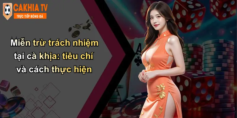 Miễn Trừ Trách Nhiệm: Chính Sách Bảo Vệ Và Minh Bạch Tại Cà Khịa 2 Miễn trừ trách nhiệm tại cà khịa: tiêu chí và cách thực hiện