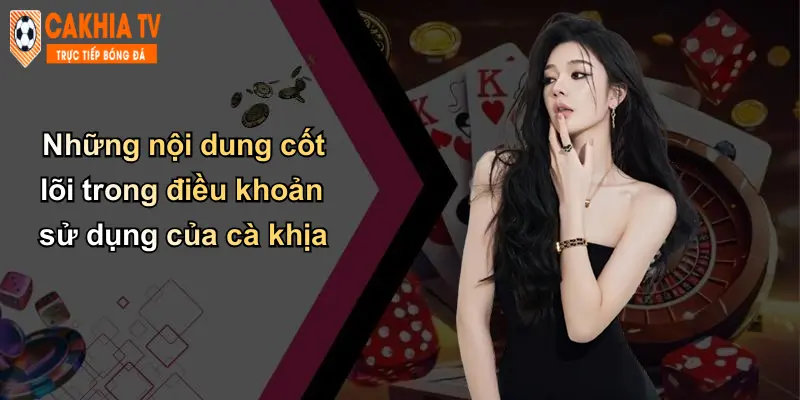 Điều Khoản Sử Dụng: Kim Chỉ Nam An Toàn Khi Tham Gia Cà Khịa 2 Những nội dung cốt lõi trong điều khoản sử dụng của cà khịa