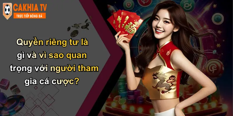 Quyền Riêng Tư: Bảo Vệ Dữ Liệu Cá Nhân Khi Cá Cược Với Cà Khịa 1 Quyền riêng tư là gì và vì sao quan trọng với người tham gia cá cược?