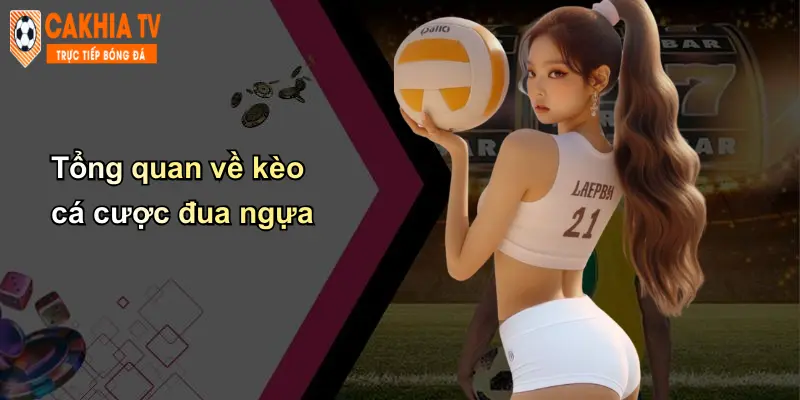 Kèo Cá Cược Đua Ngựa: Trải Nghiệm Hấp Dẫn Tại Cà Khịa 2 Tổng quan về kèo cá cược đua ngựa