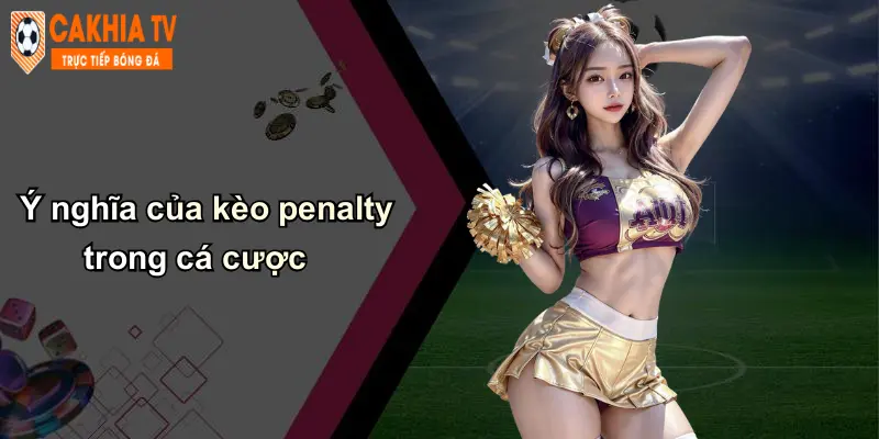 Kèo Penalty: Hướng Dẫn Cược, Mẹo, Chiến Lược Tại Cà Khịa 2 Ý nghĩa của kèo penalty trong cá cược