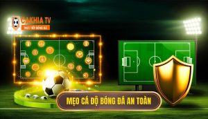 Mẹo cá độ bóng đá an toàn
