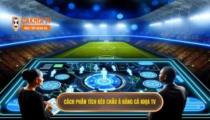 Cách phân tích kèo châu Á bằng Cà Khịa TV