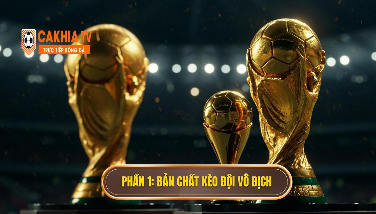 Phần 1_ Bản Chất Của Kèo Cược Đội Giành Cúp Vàng (Outright Winner)
