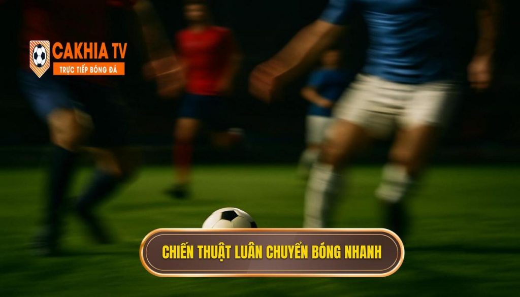 Chiến thuật luân chuyển bóng nhanh