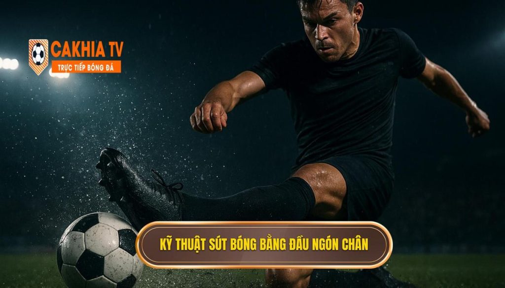 Kỹ thuật sút bóng bằng đầu ngón chân