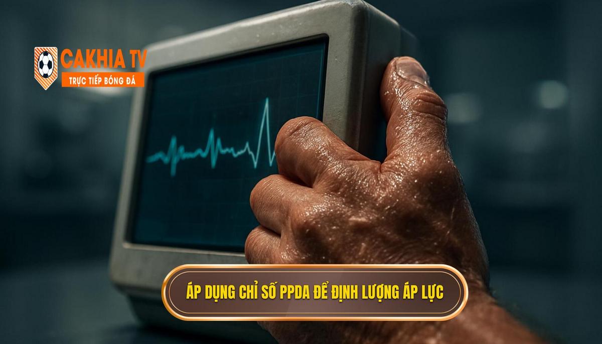 Áp dụng chỉ số PPDA (Passes Per Defensive Action) để định lượng áp lực