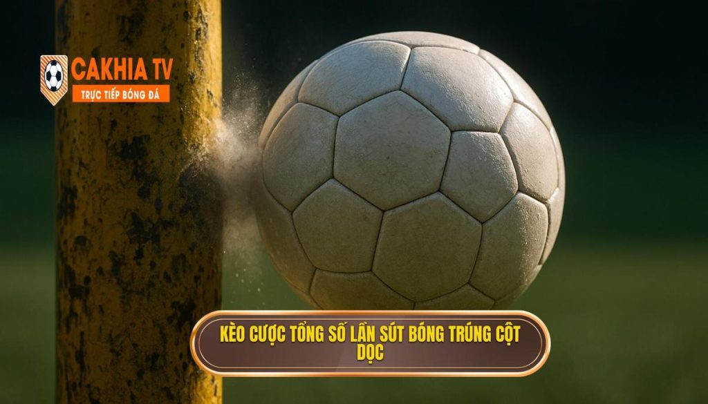 Kèo cược tổng số lần sút bóng trúng cột dọc