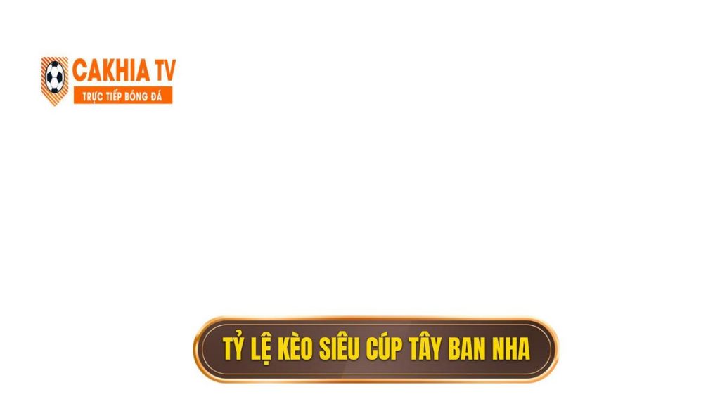 thumb - Tỷ lệ kèo siêu cúp Tây Ban Nha