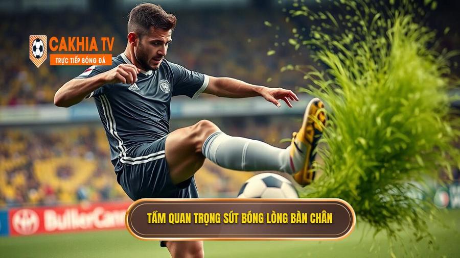 Tại sao kỹ thuật sút bóng bằng lòng bàn chân phải lại quan trọng?