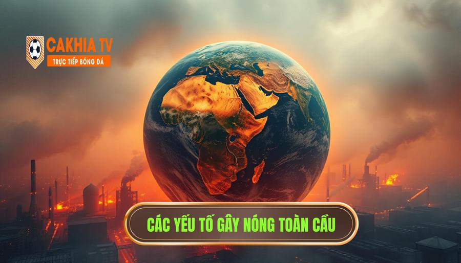 Các yếu tố tác động khiến bầu không khí nóng lên