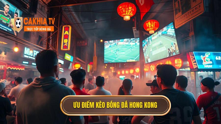 Kèo bóng đá Hong Kong: Tất tần tật những điều anh em cần biết để về bờ an toàn 4 Tại sao Kèo bóng đá Hong Kong lại được ưa chuộng tại Việt Nam?