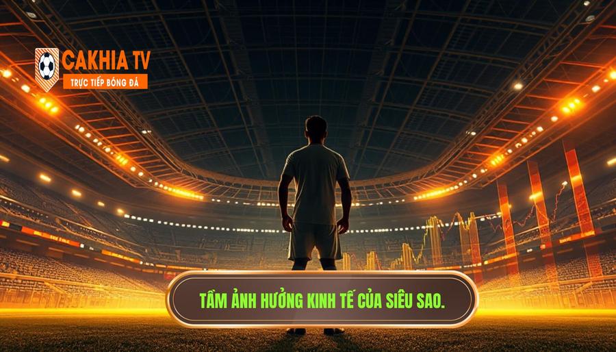 Tầm ảnh hưởng kinh tế của các siêu sao bóng đá